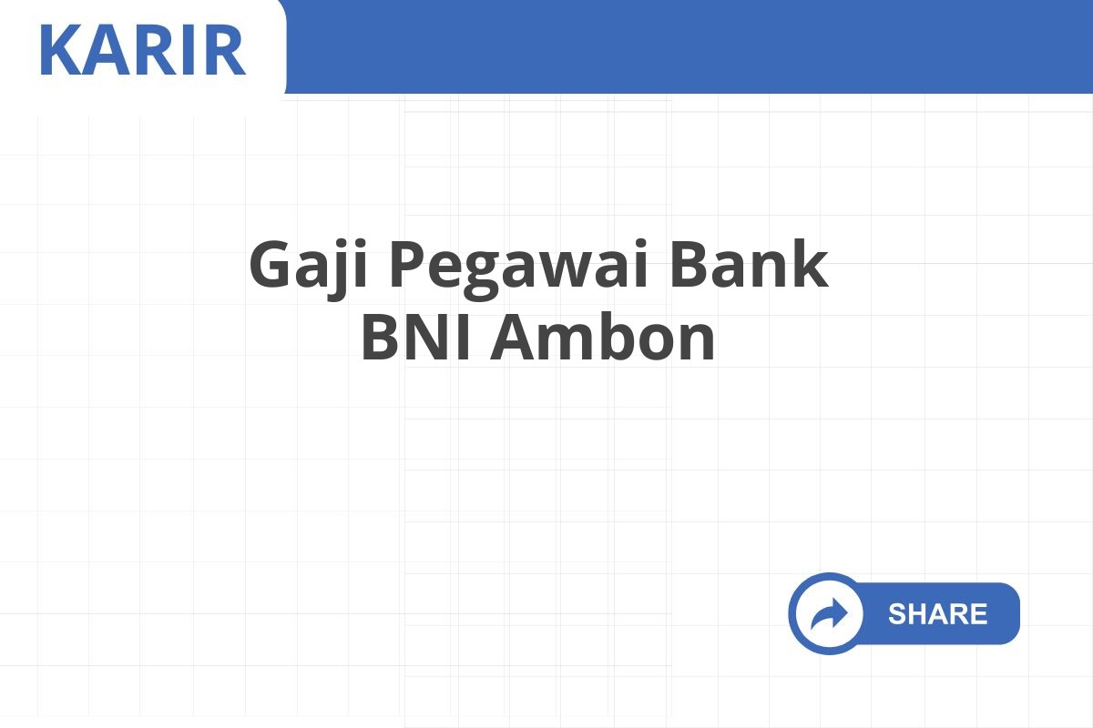 Gaji Pegawai Bank BNI Ambon