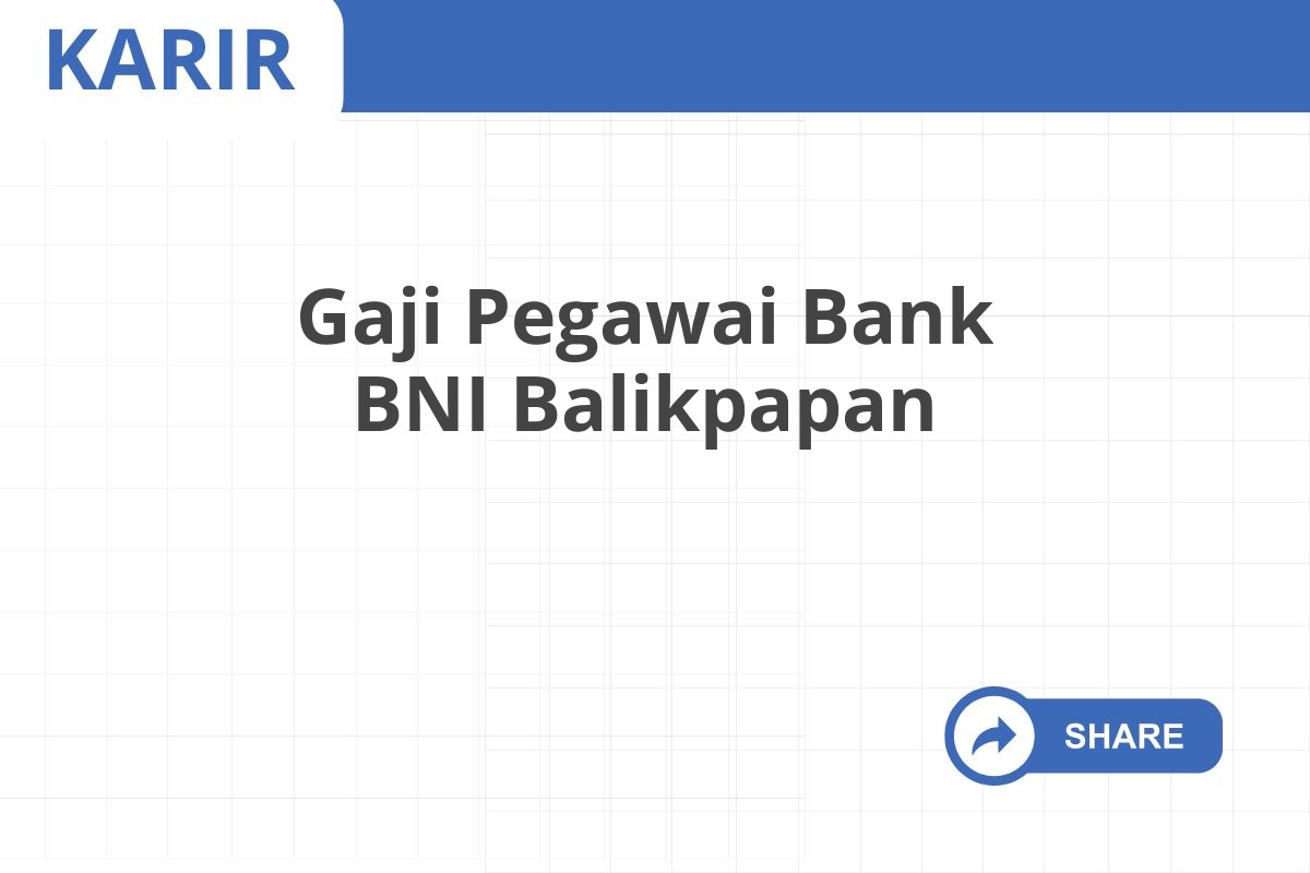 Gaji Pegawai Bank BNI Balikpapan