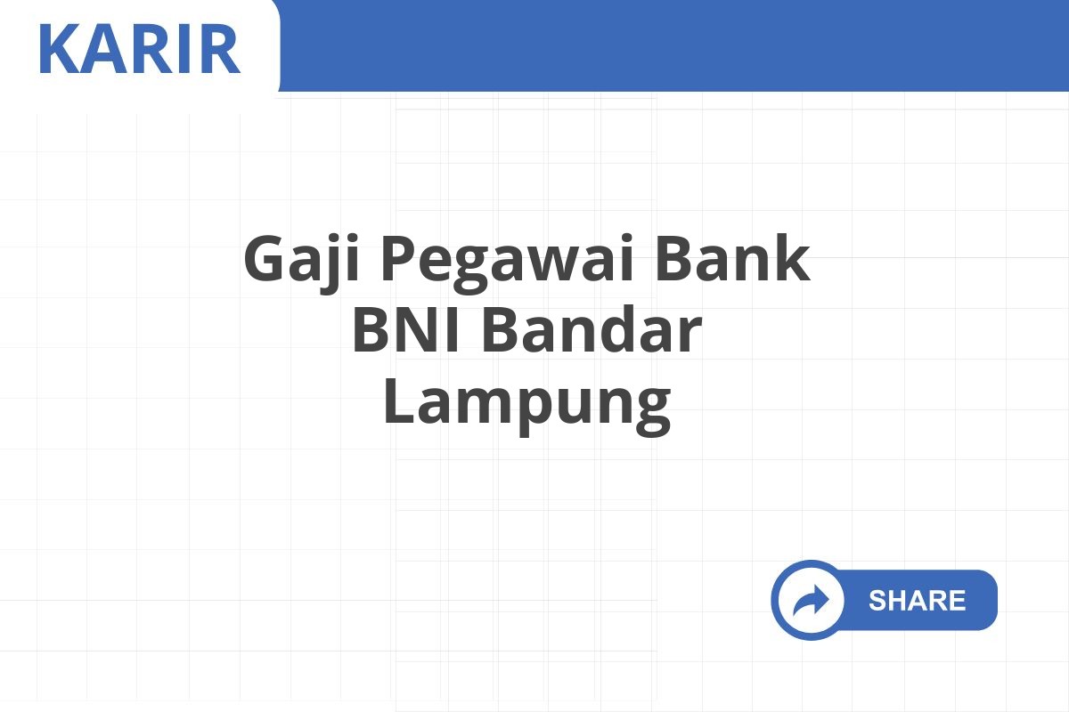 Gaji Pegawai Bank BNI Bandar Lampung