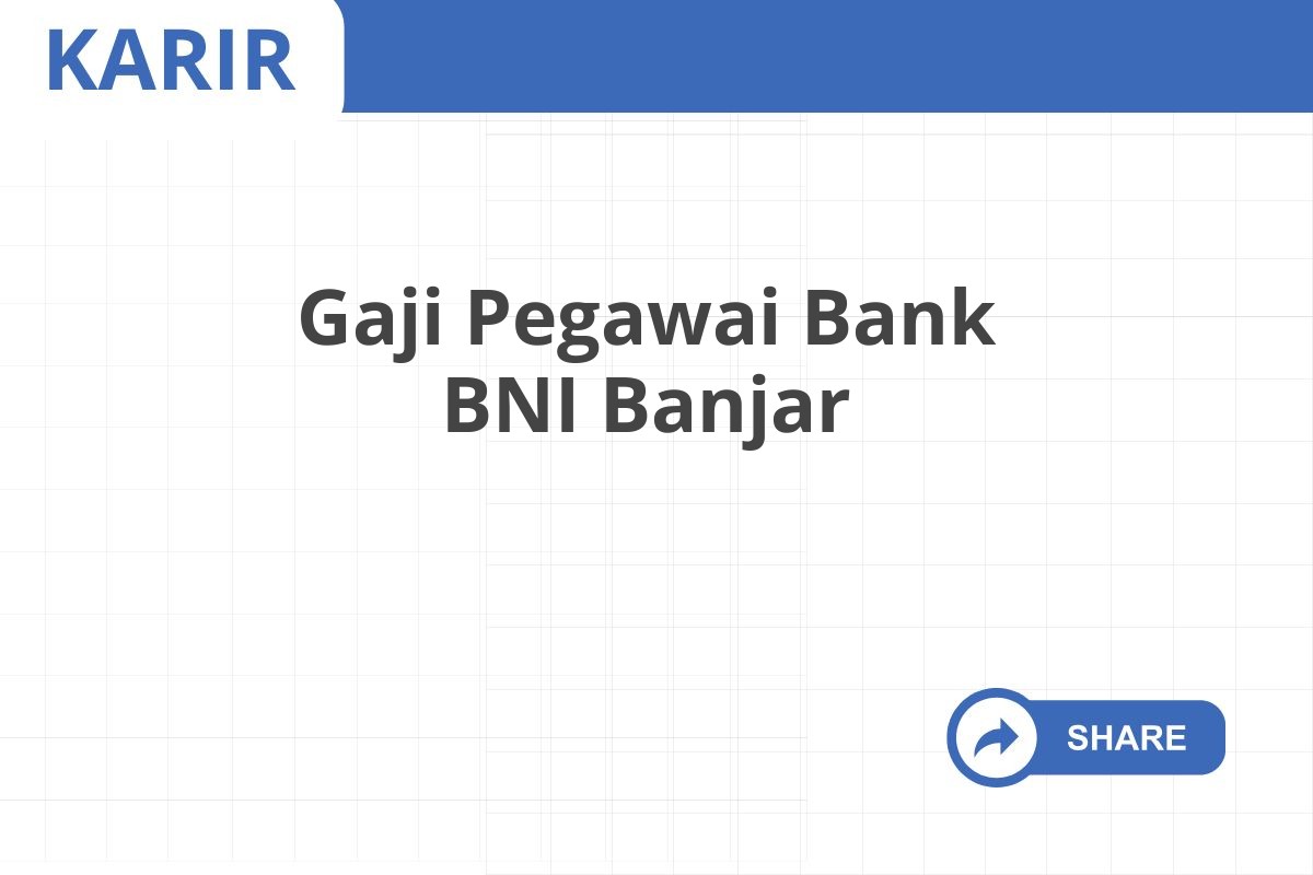 Gaji Pegawai Bank BNI Banjar