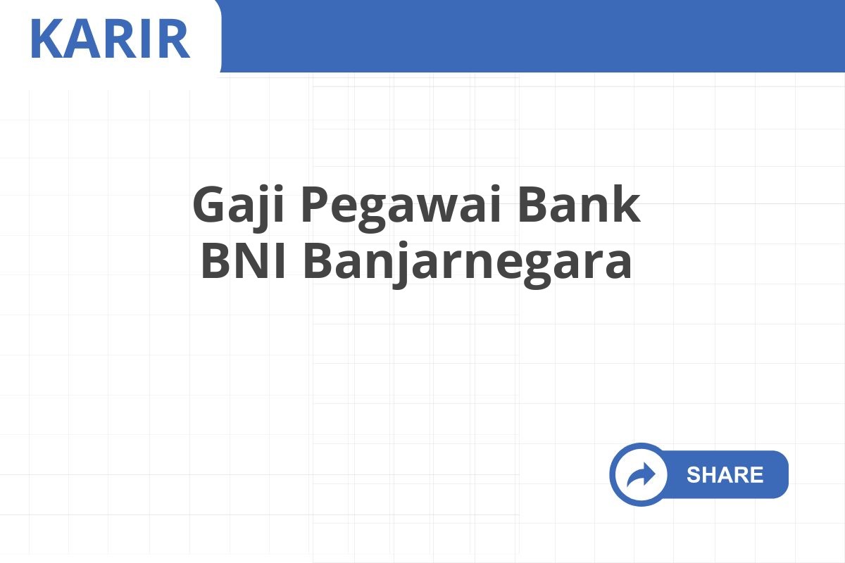 Gaji Pegawai Bank BNI Banjarnegara