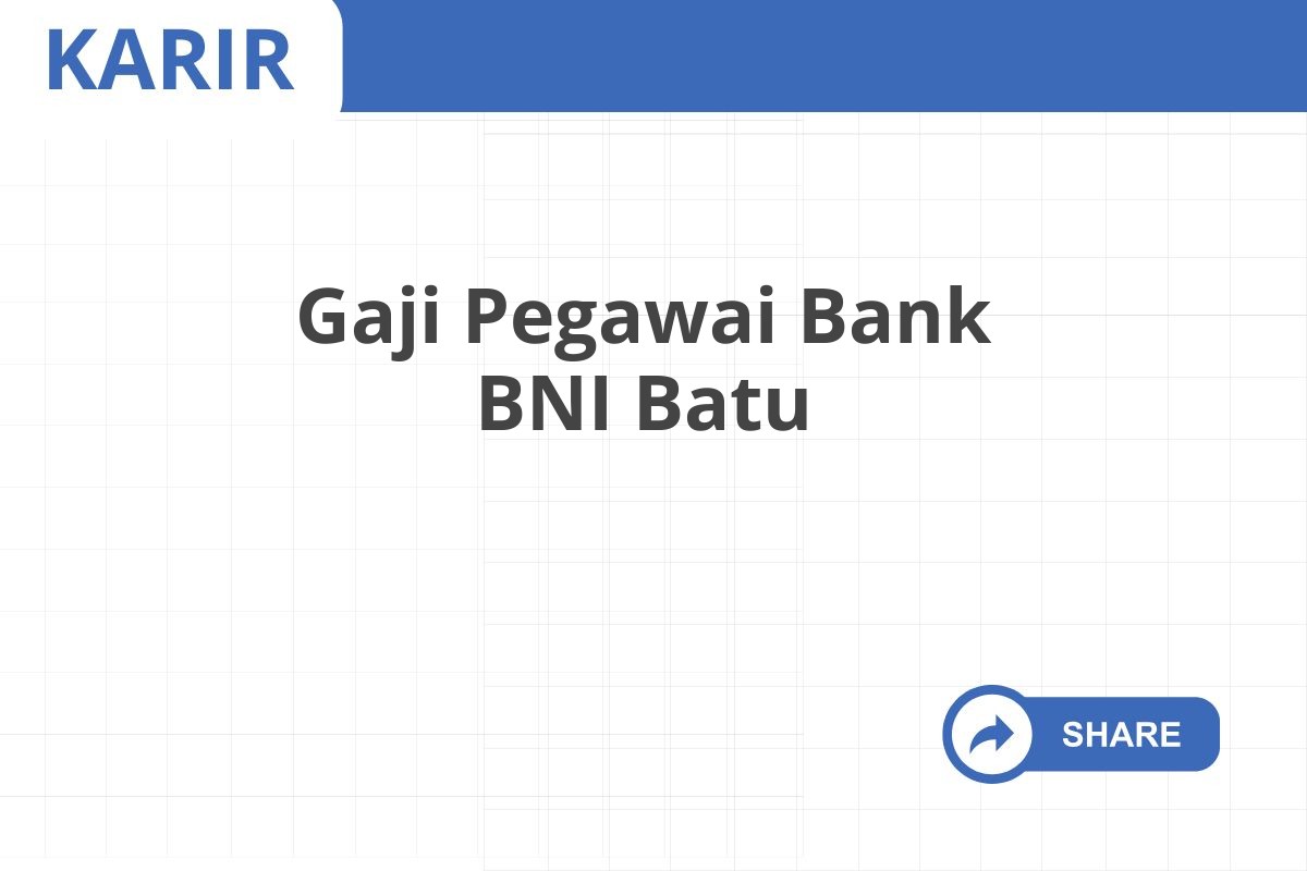 Gaji Pegawai Bank BNI Batu