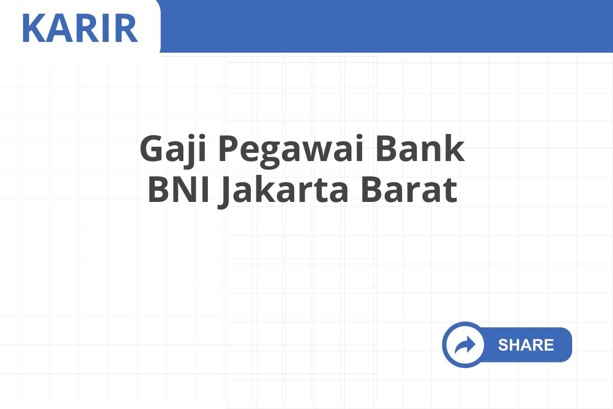 Gaji Pegawai Bank BNI Jakarta Barat