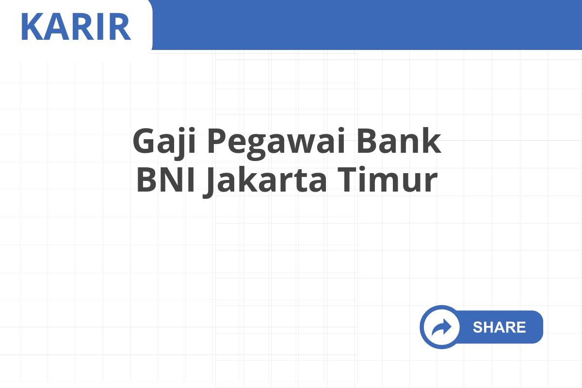 Gaji Pegawai Bank BNI Jakarta Timur