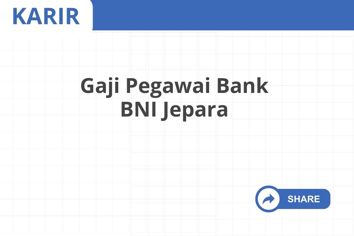 Gaji Pegawai Bank BNI Jepara