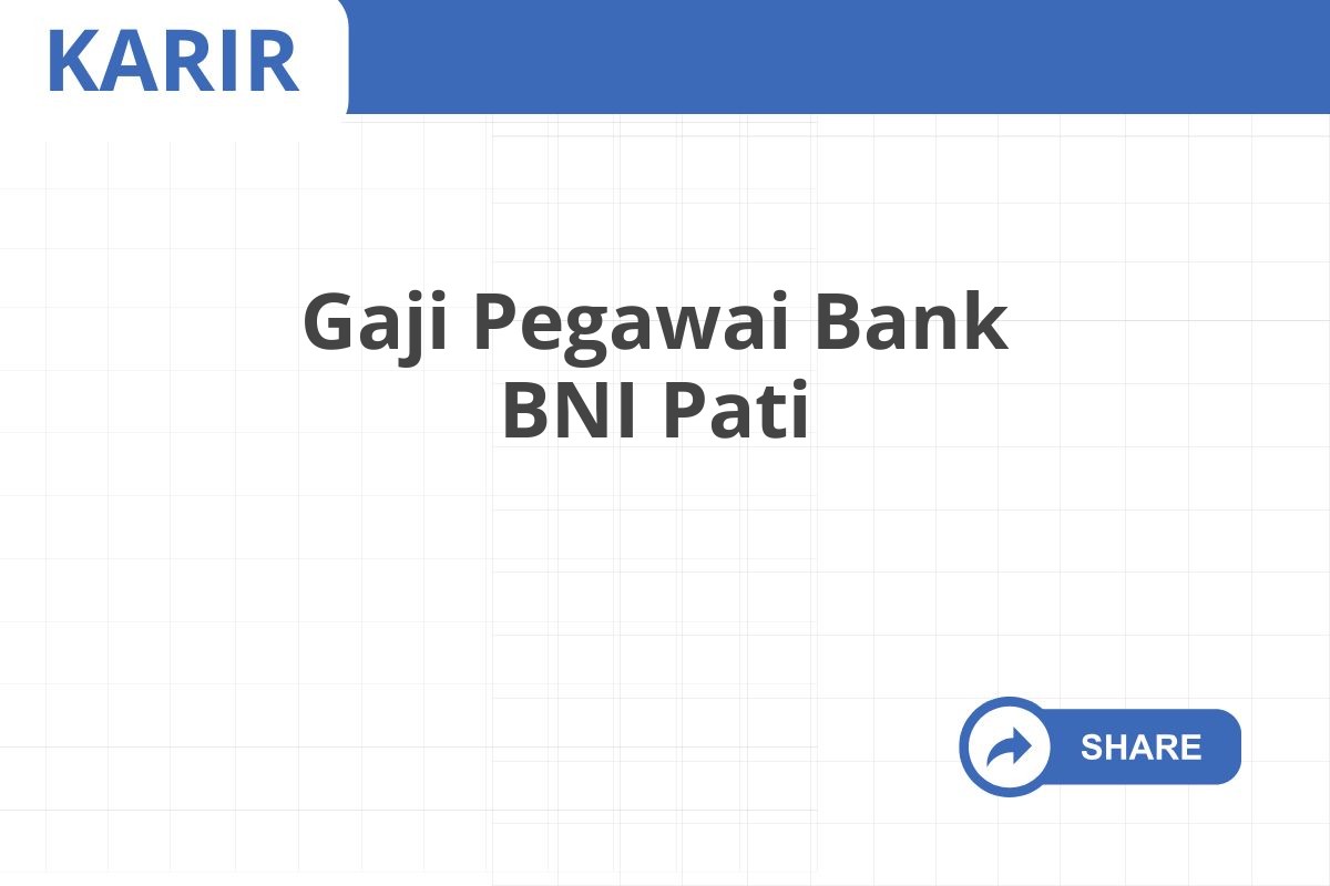 Gaji Pegawai Bank BNI Pati