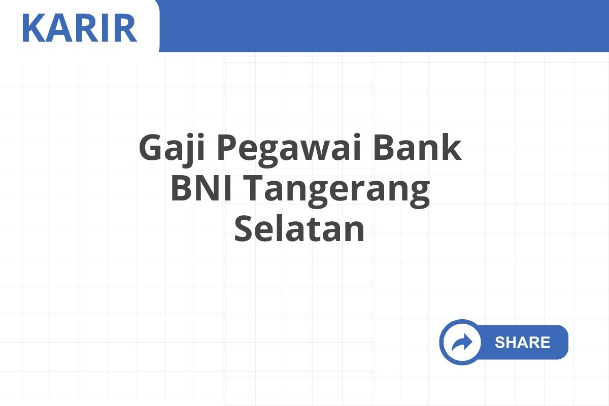 Gaji Pegawai Bank BNI Tangerang Selatan