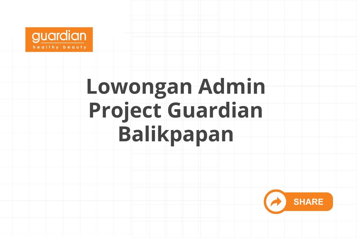 Lowongan Admin Project Guardian Balikpapan