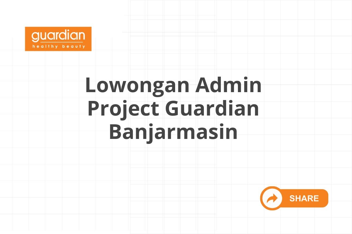 Lowongan Admin Project Guardian Banjarmasin