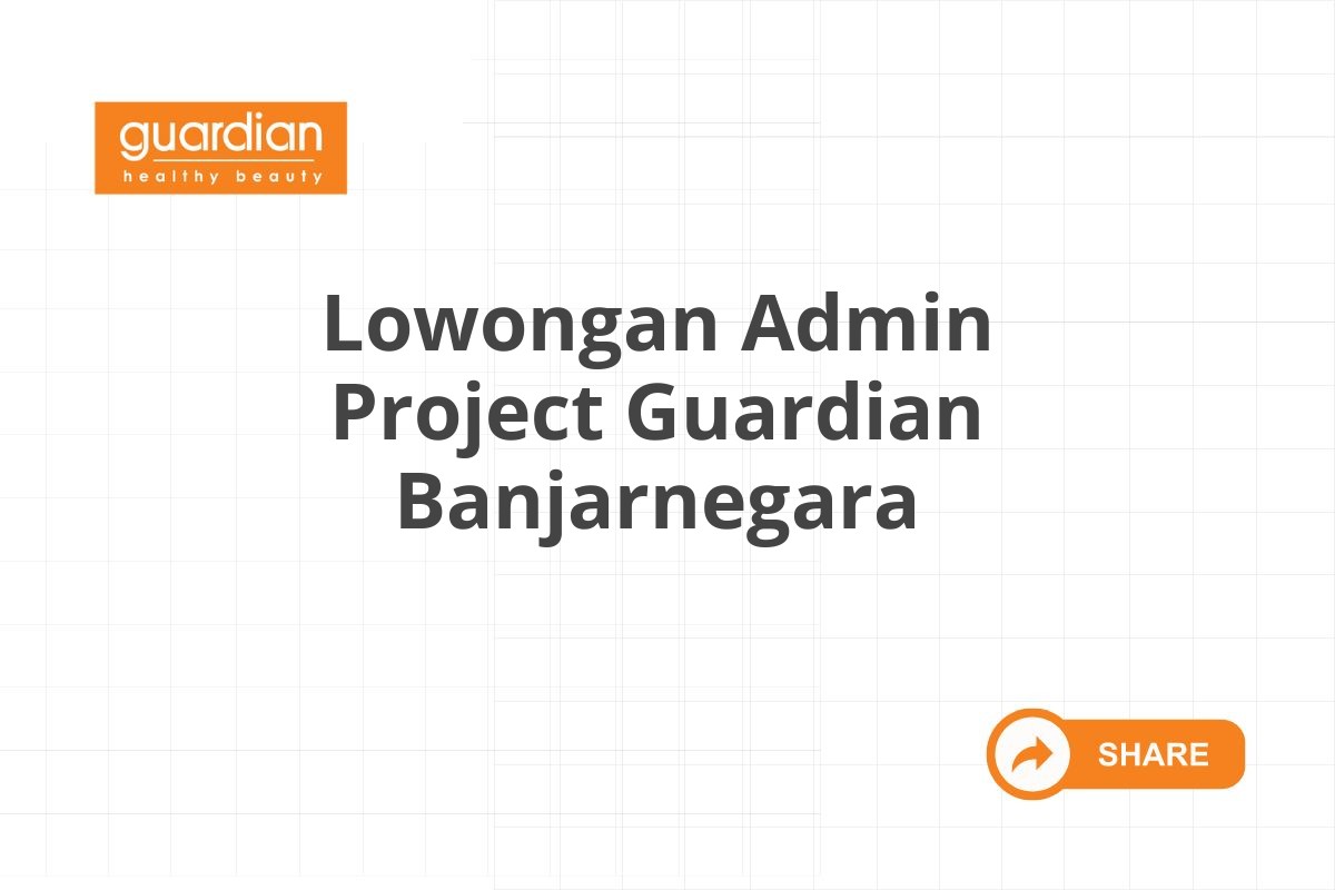 Lowongan Admin Project Guardian Banjarnegara