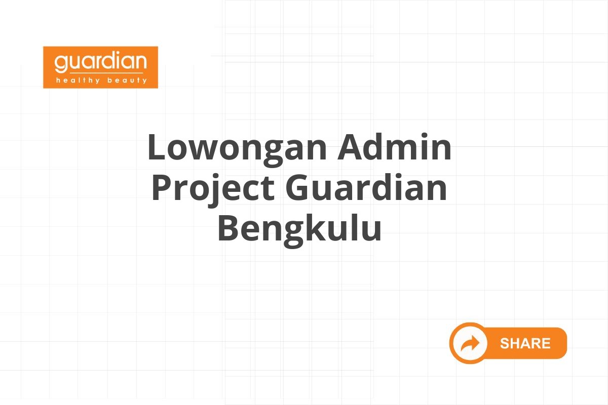 Lowongan Admin Project Guardian Bengkulu