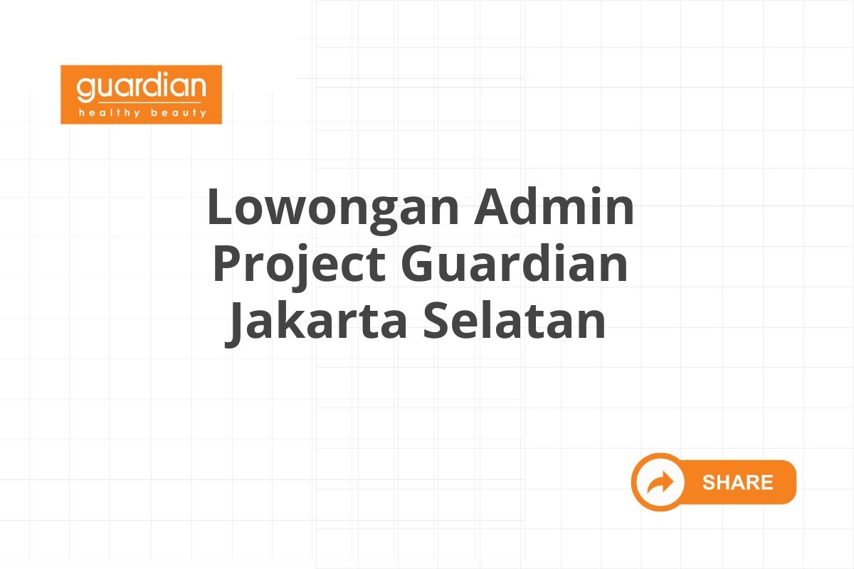 Lowongan Admin Project Guardian Jakarta Selatan