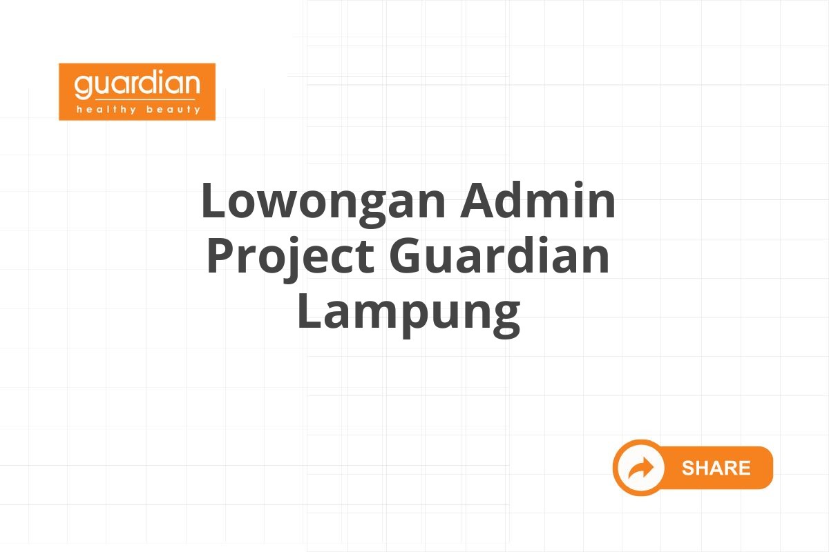 Lowongan Admin Project Guardian Lampung