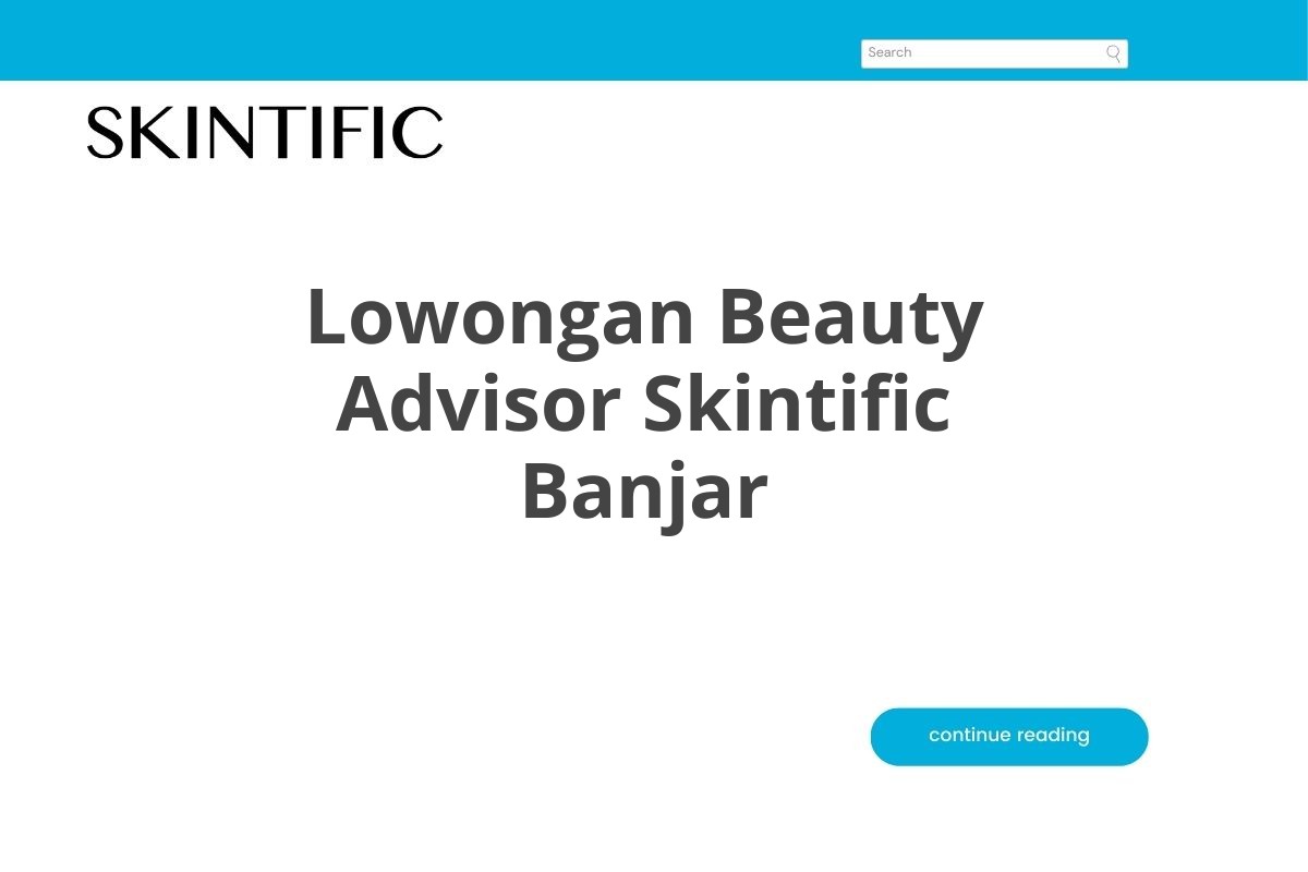 Lowongan Beauty Advisor Skintific Banjar