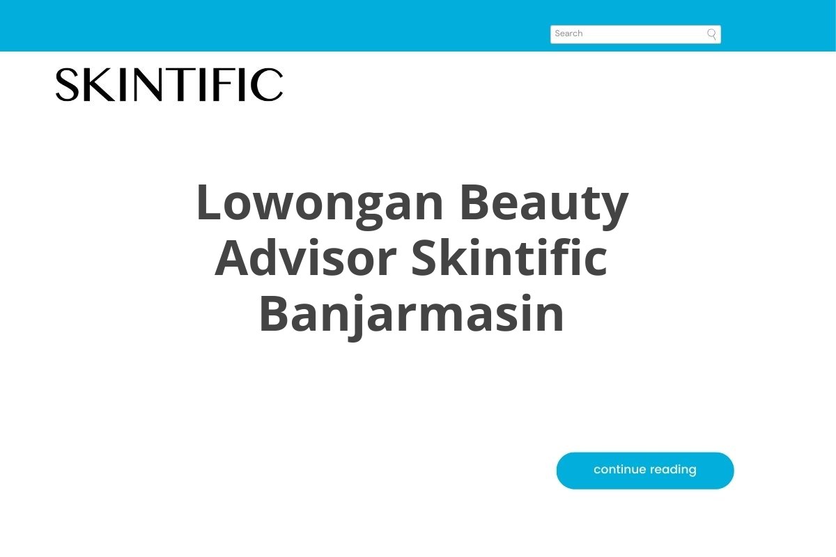 Lowongan Beauty Advisor Skintific Banjarmasin