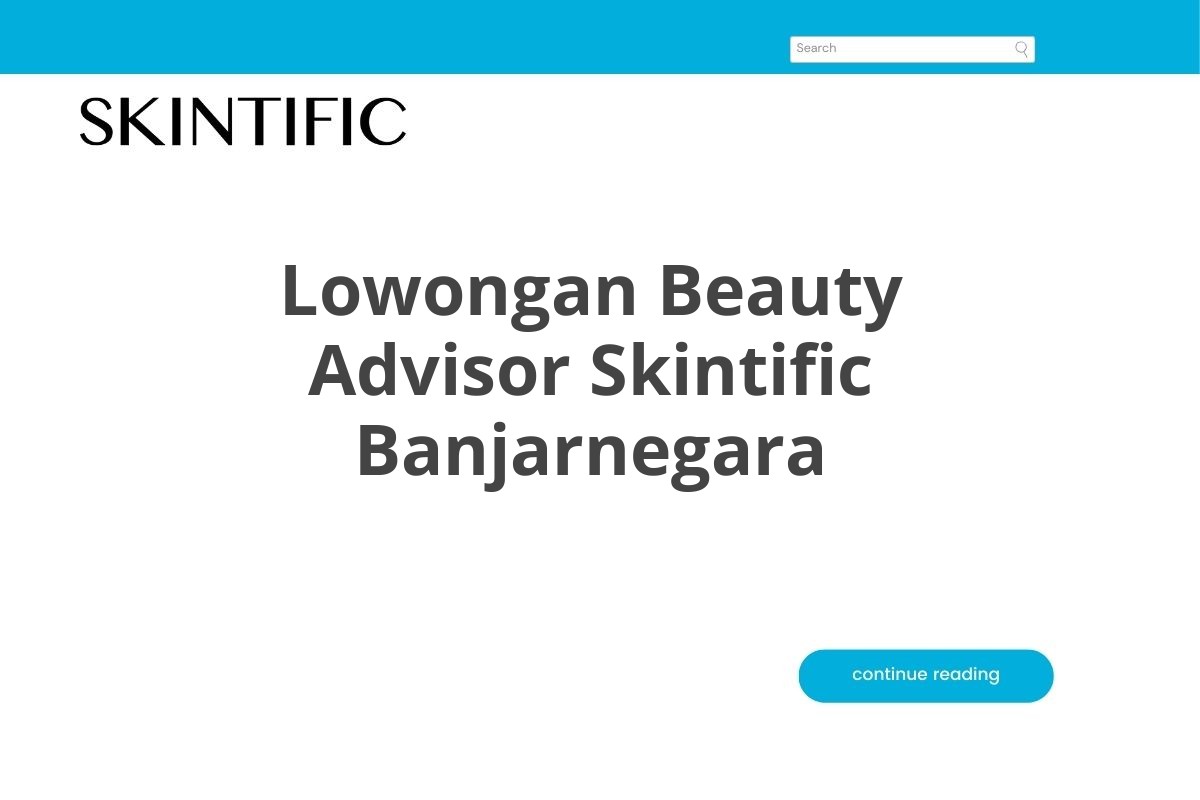 Lowongan Beauty Advisor Skintific Banjarnegara