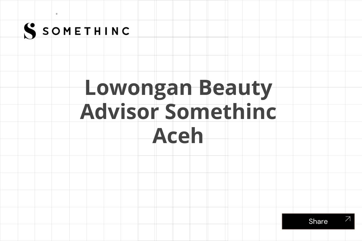 Lowongan Beauty Advisor Somethinc Aceh