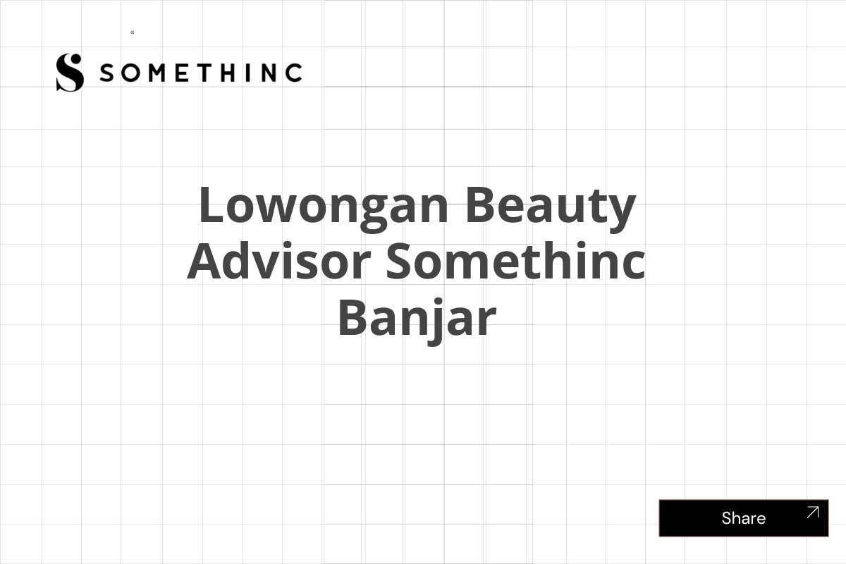 Lowongan Beauty Advisor Somethinc Banjar