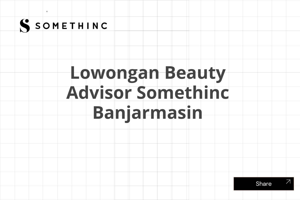 Lowongan Beauty Advisor Somethinc Banjarmasin