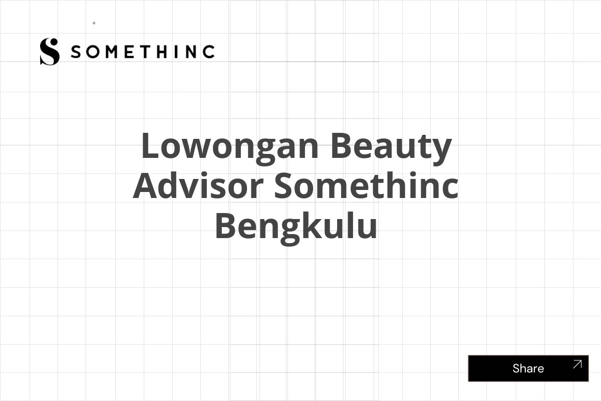 Lowongan Beauty Advisor Somethinc Bengkulu