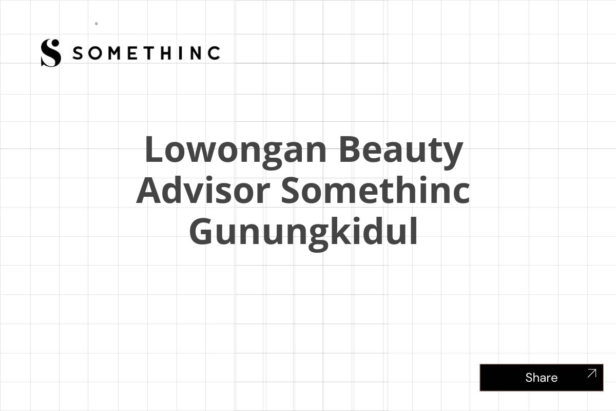 Lowongan Beauty Advisor Somethinc Gunungkidul