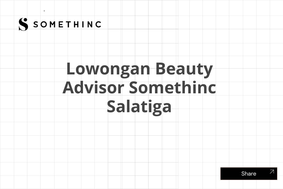 Lowongan Beauty Advisor Somethinc Salatiga