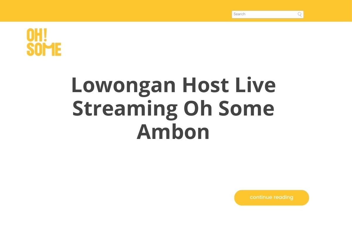 Lowongan Host Live Streaming Oh Some Ambon