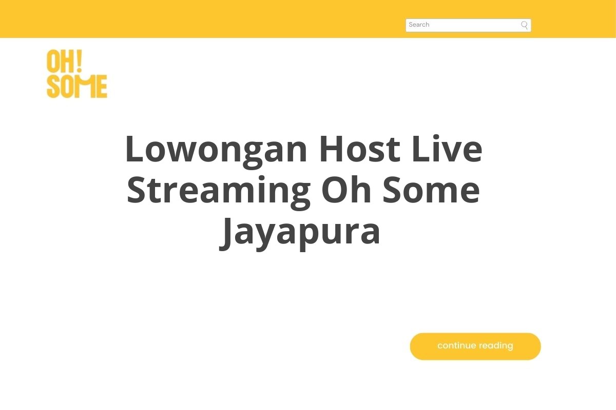 Lowongan Host Live Streaming Oh Some Jayapura