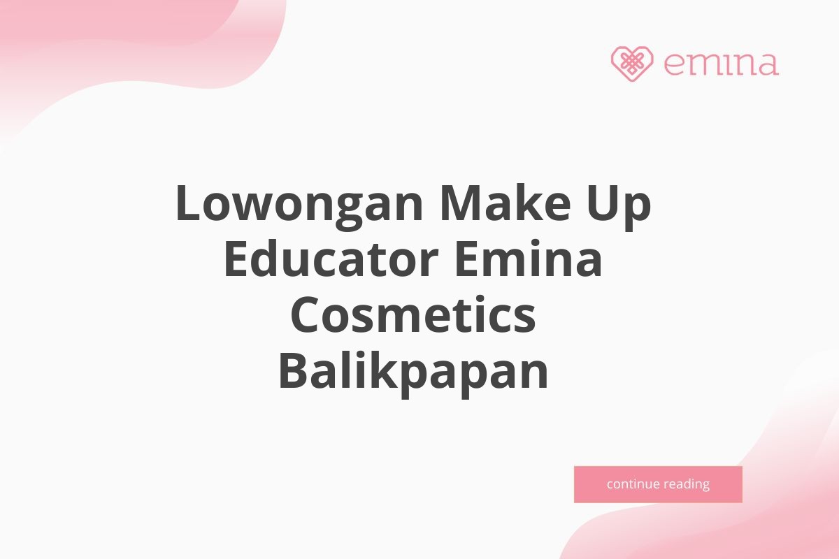 Lowongan Make Up Educator Emina Cosmetics Balikpapan