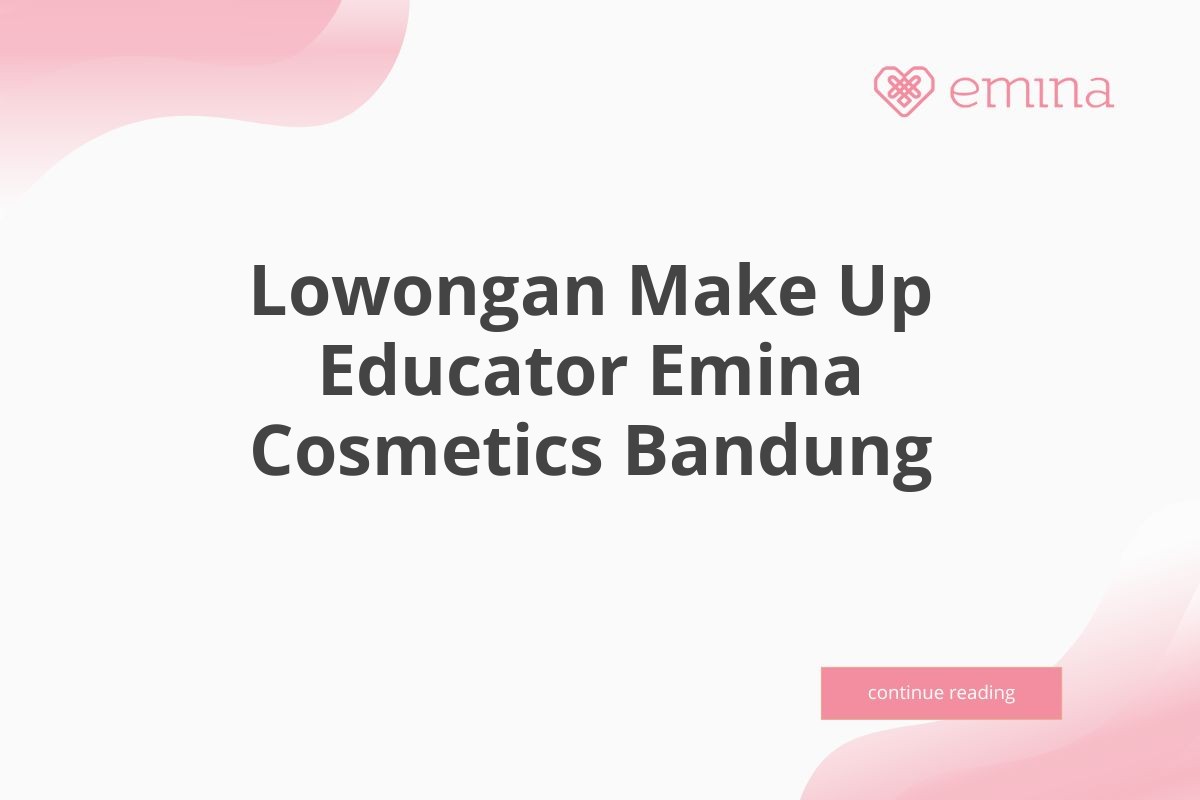 Lowongan Make Up Educator Emina Cosmetics Bandung