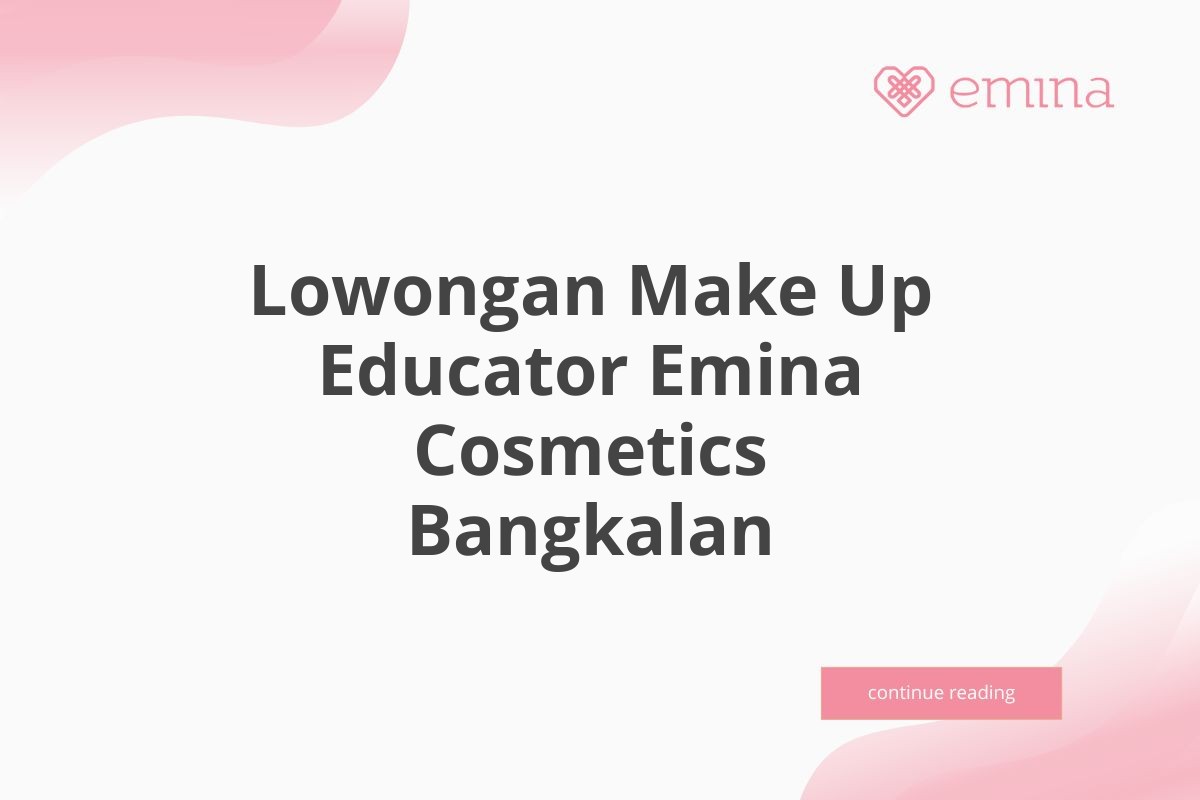 Lowongan Make Up Educator Emina Cosmetics Bangkalan