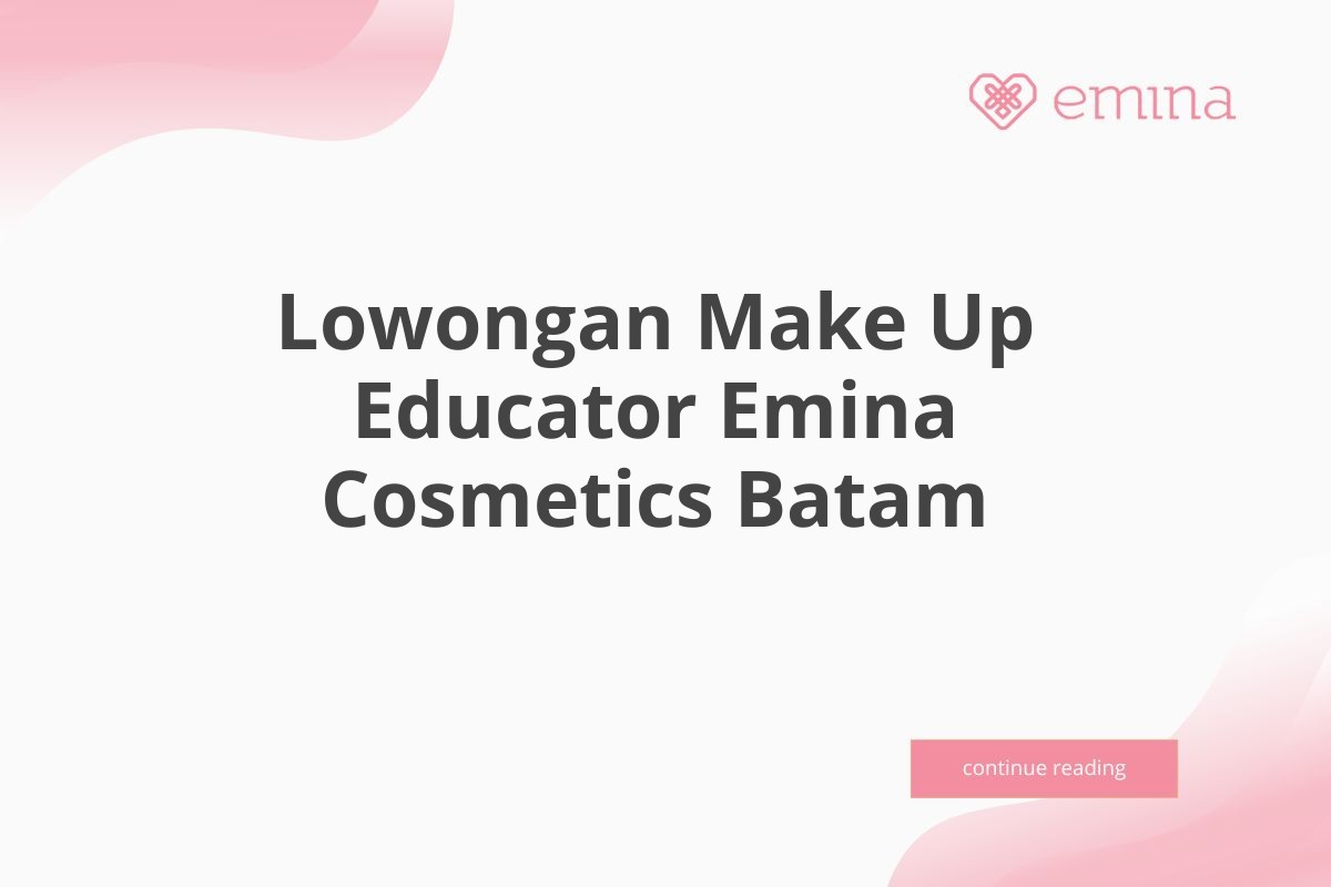 Lowongan Make Up Educator Emina Cosmetics Batam