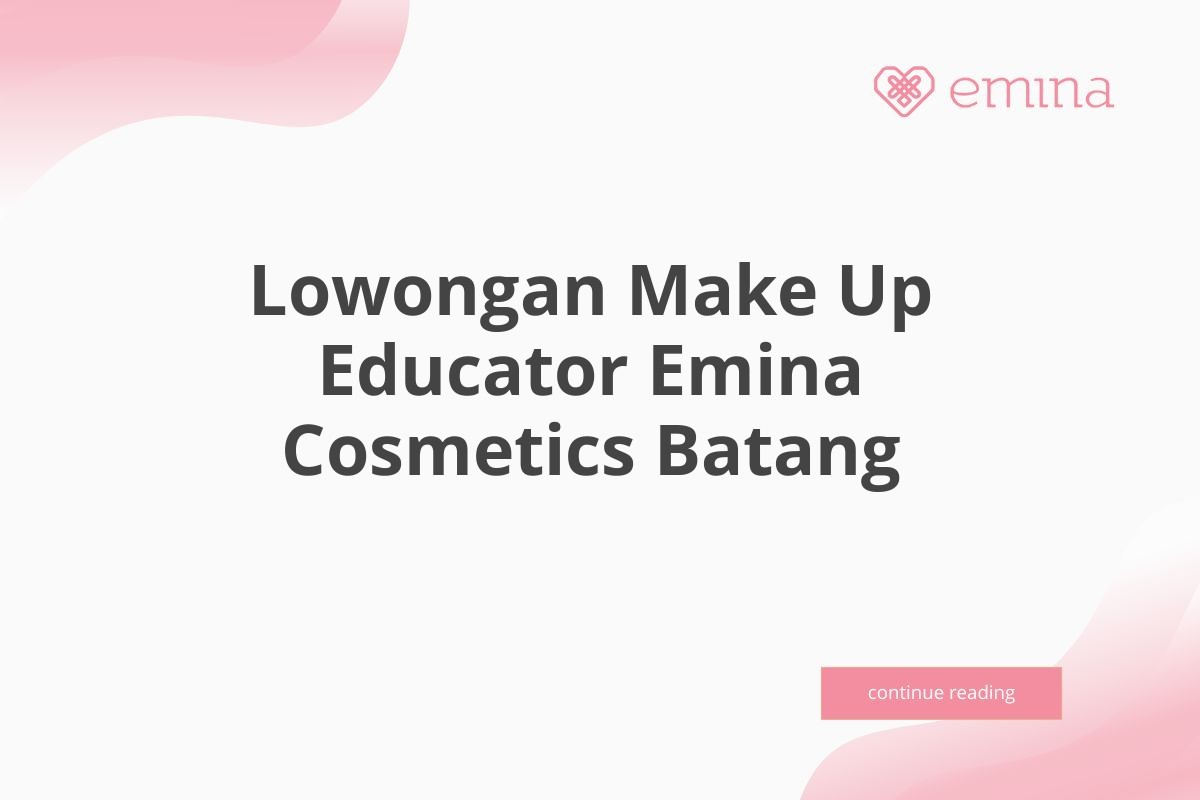 Lowongan Make Up Educator Emina Cosmetics Batang