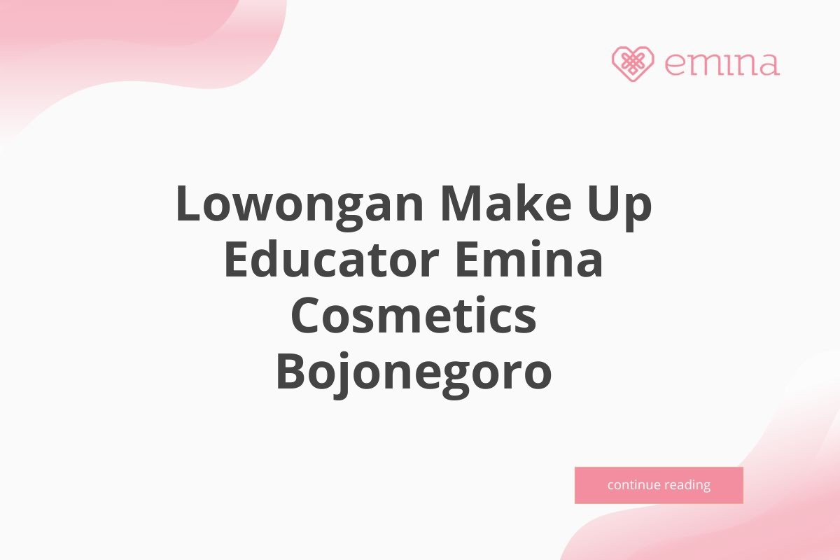 Lowongan Make Up Educator Emina Cosmetics Bojonegoro