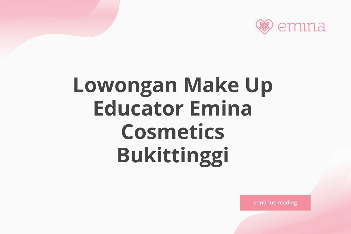 Lowongan Make Up Educator Emina Cosmetics Bukittinggi