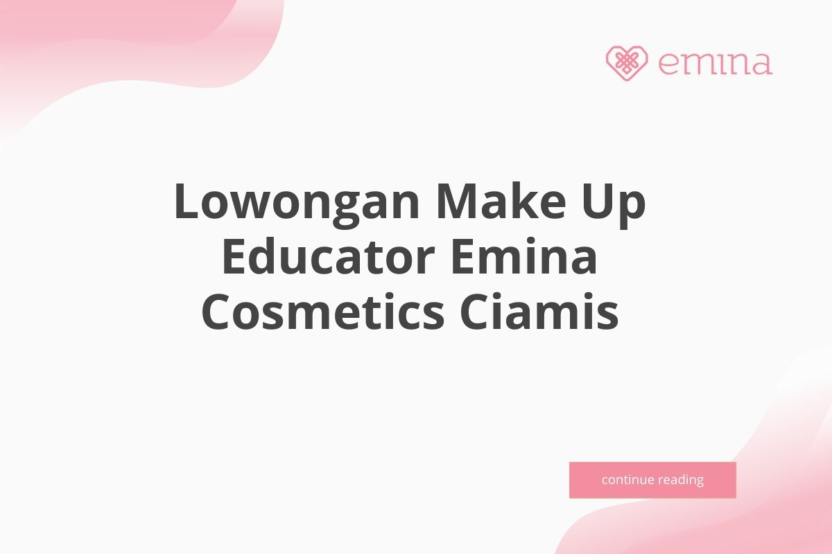 Lowongan Make Up Educator Emina Cosmetics Ciamis