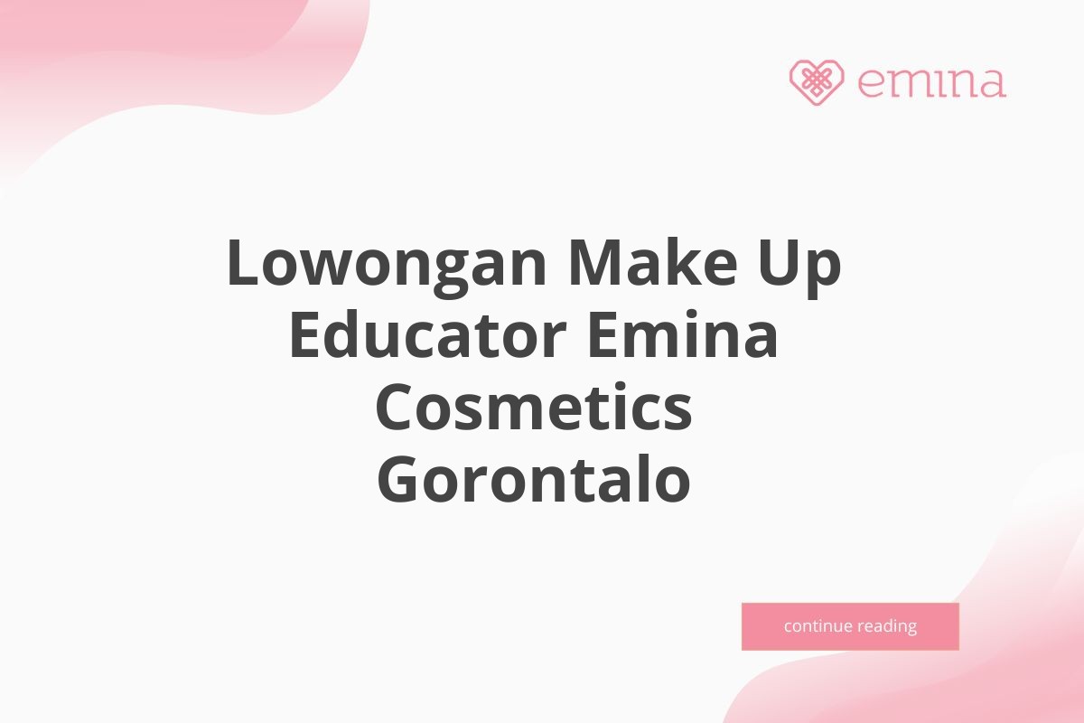 Lowongan Make Up Educator Emina Cosmetics Gorontalo