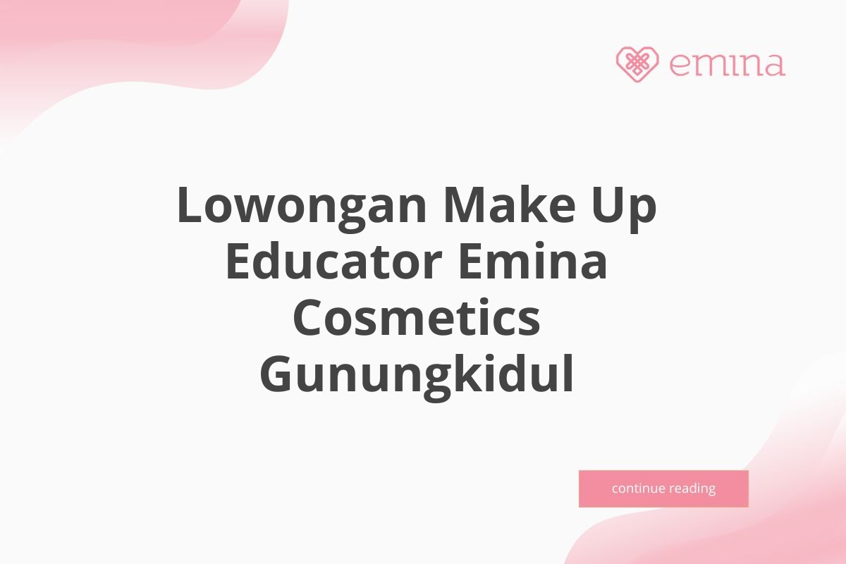 Lowongan Make Up Educator Emina Cosmetics Gunungkidul