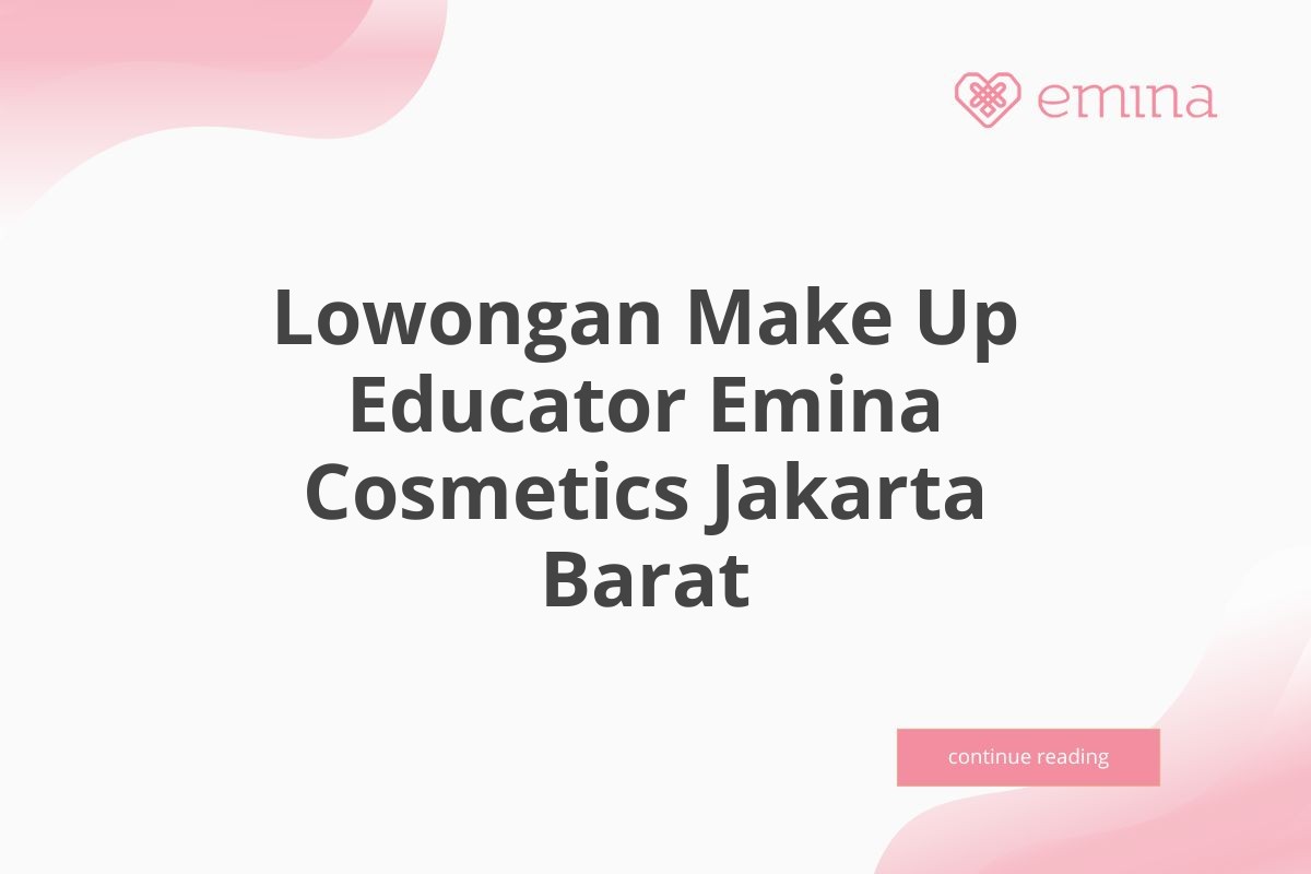 Lowongan Make Up Educator Emina Cosmetics Jakarta Barat