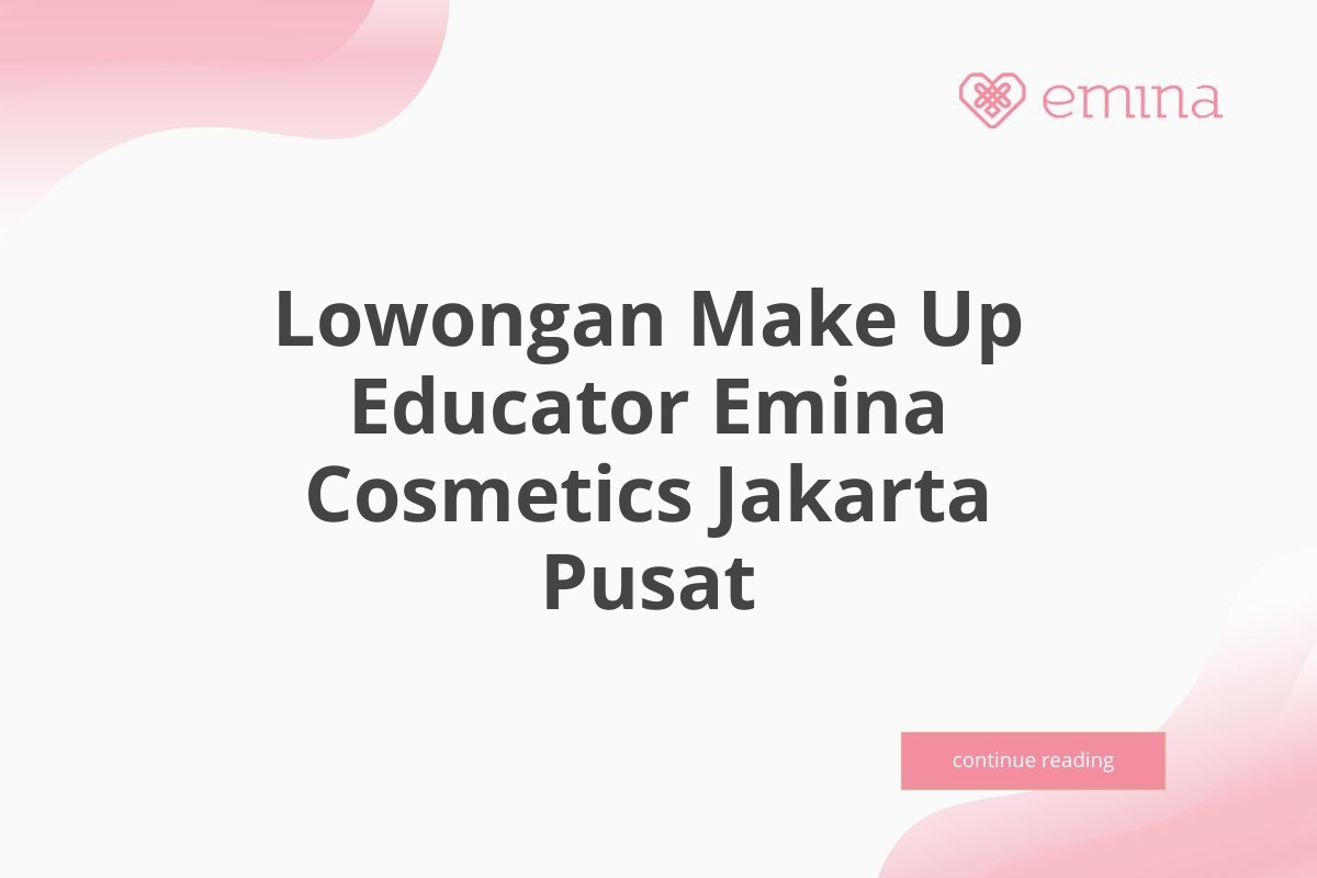 Lowongan Make Up Educator Emina Cosmetics Jakarta Pusat