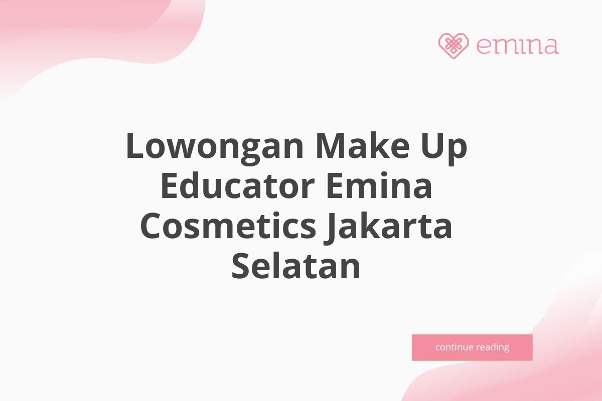 Lowongan Make Up Educator Emina Cosmetics Jakarta Selatan