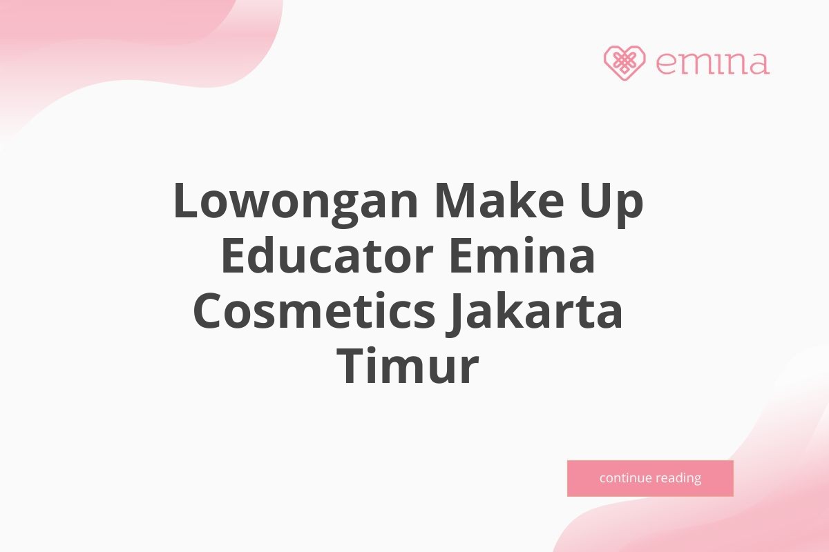 Lowongan Make Up Educator Emina Cosmetics Jakarta Timur