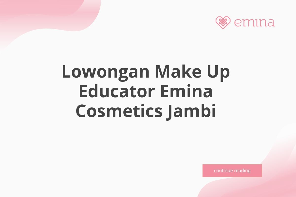 Lowongan Make Up Educator Emina Cosmetics Jambi