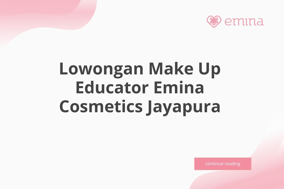 Lowongan Make Up Educator Emina Cosmetics Jayapura