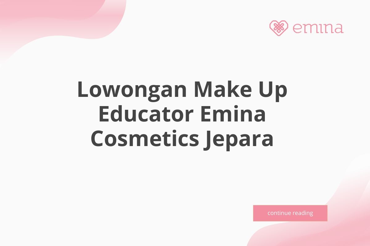 Lowongan Make Up Educator Emina Cosmetics Jepara