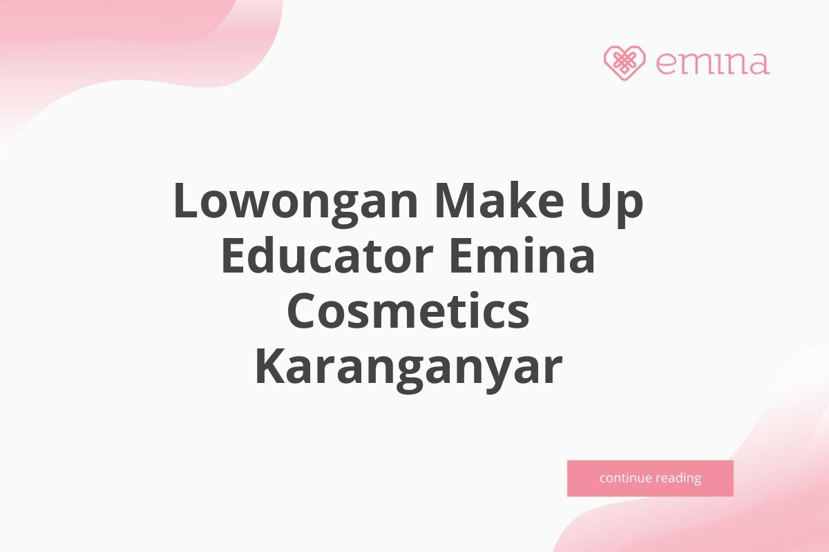 Lowongan Make Up Educator Emina Cosmetics Karanganyar