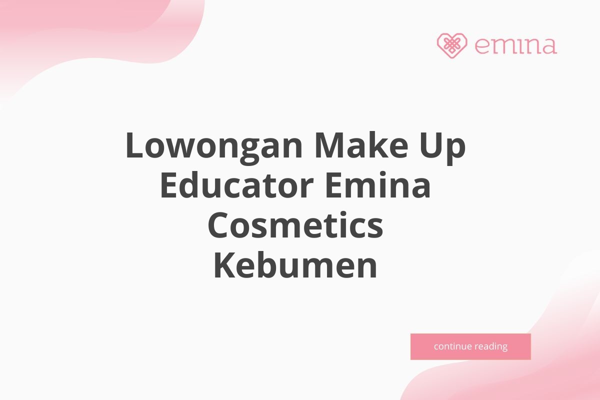 Lowongan Make Up Educator Emina Cosmetics Kebumen