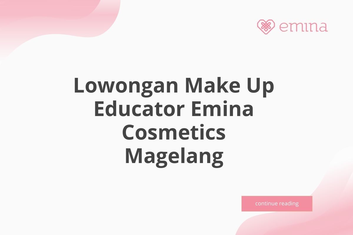 Lowongan Make Up Educator Emina Cosmetics Magelang