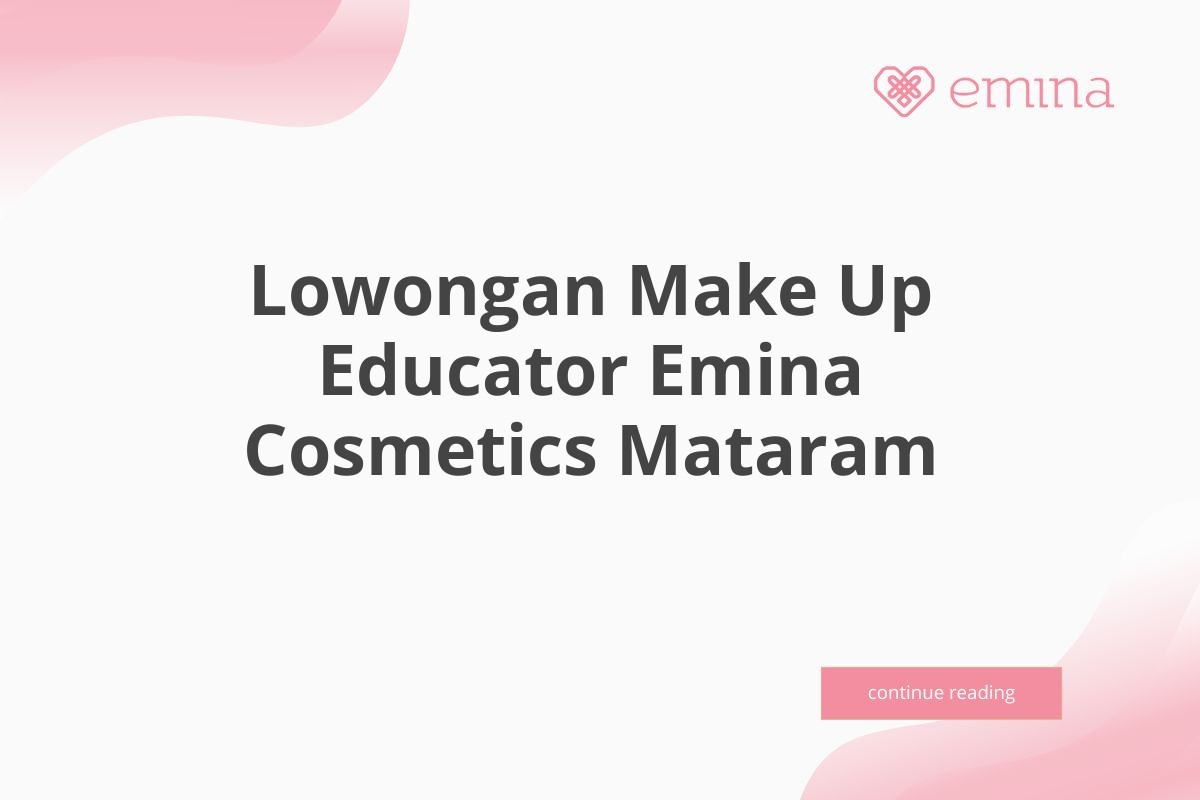 Lowongan Make Up Educator Emina Cosmetics Mataram