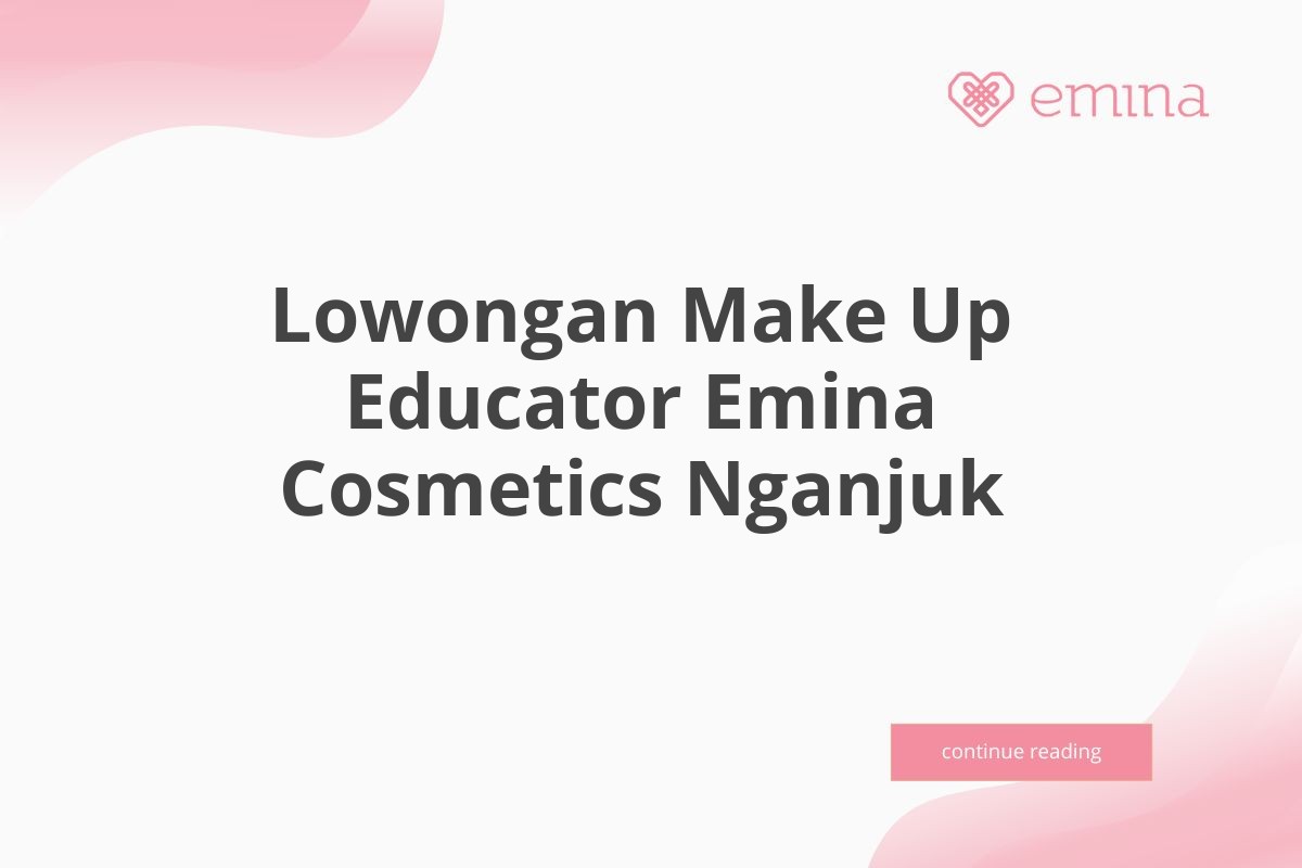 Lowongan Make Up Educator Emina Cosmetics Nganjuk